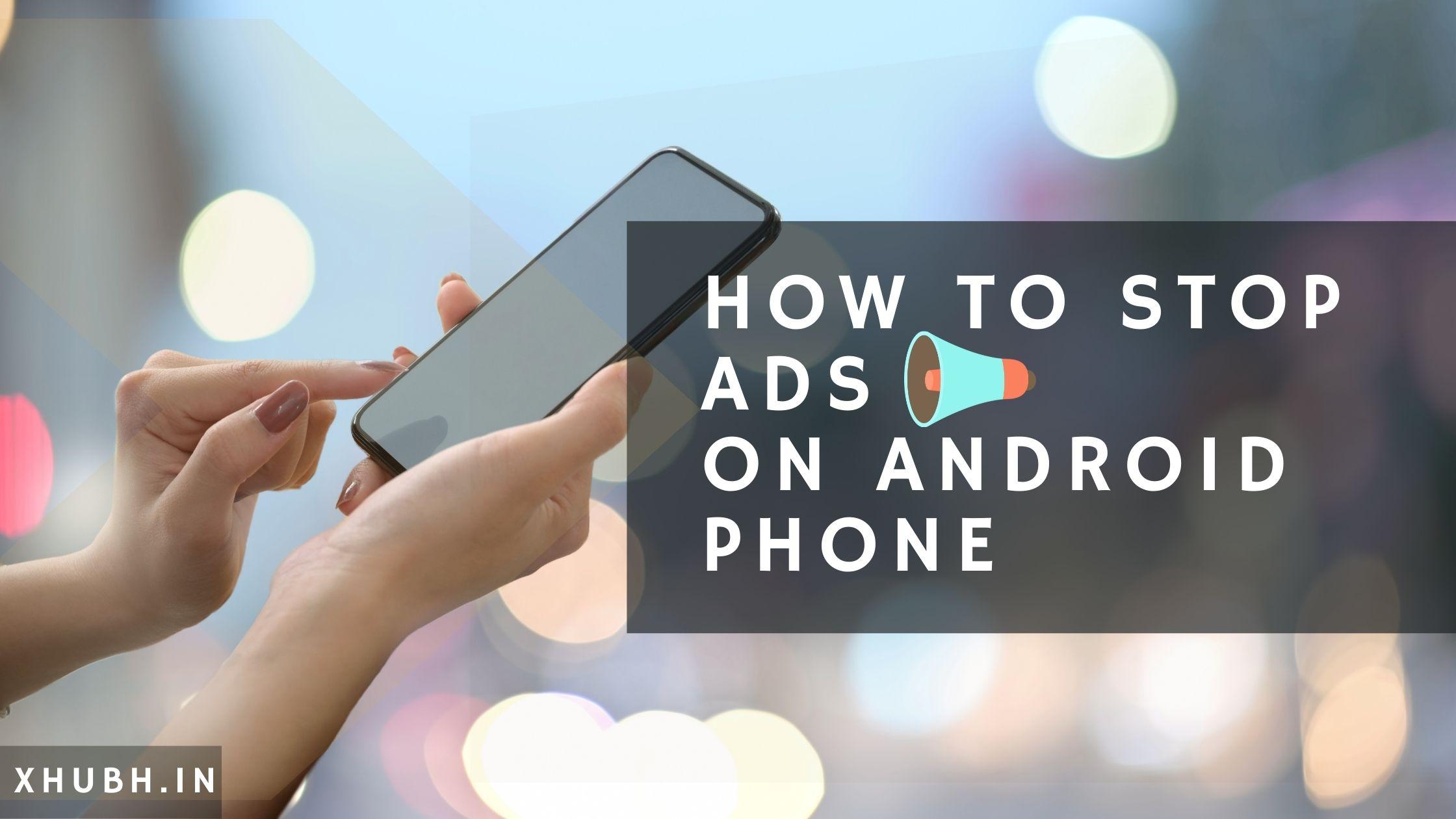 How To Stop Ads On Android Phone