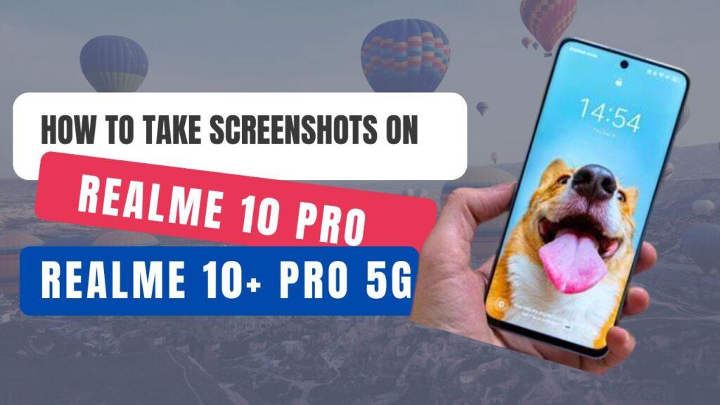 Take Screenshots On Realme 10+ pro 5G