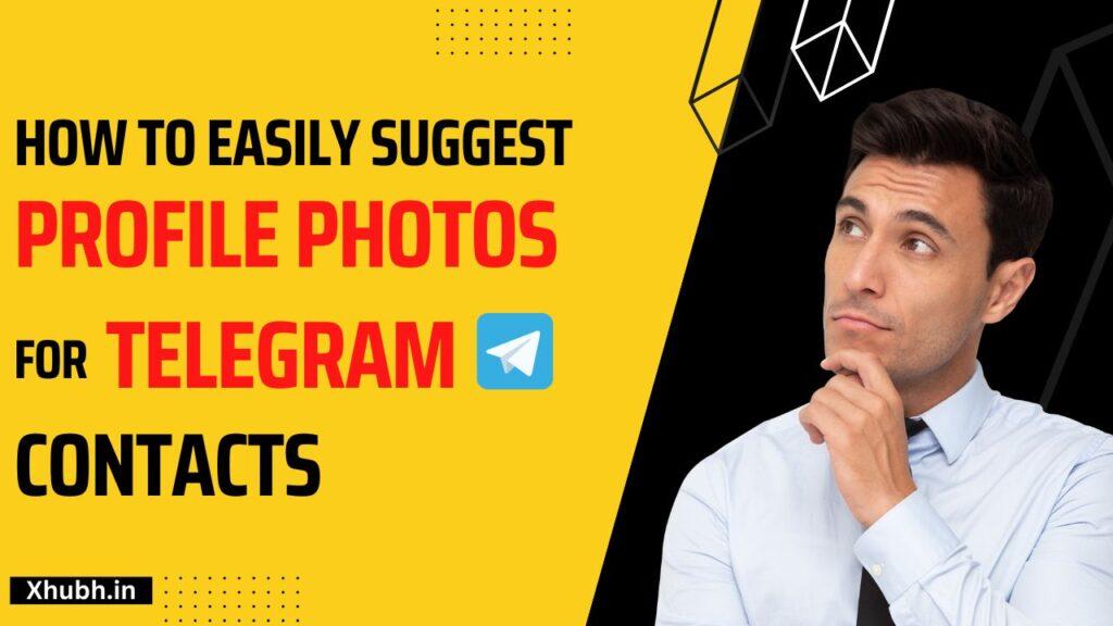 How to Easily Suggest Profile Photos for Telegram Contacts